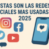 Estas son las redes sociales más usadas en 2025